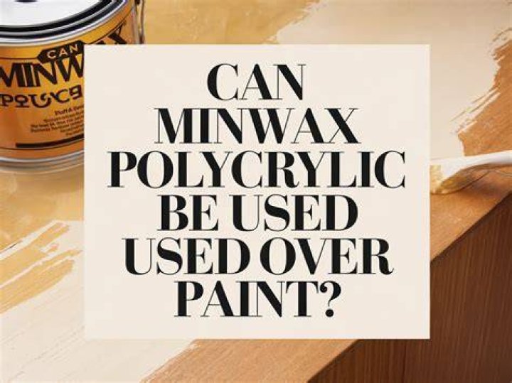 Can Minwax Polycrylic be used over paint?