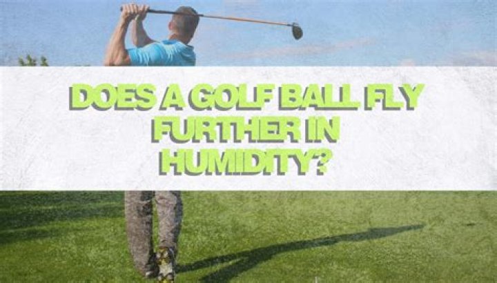 Does golf ball fly farther humidity?