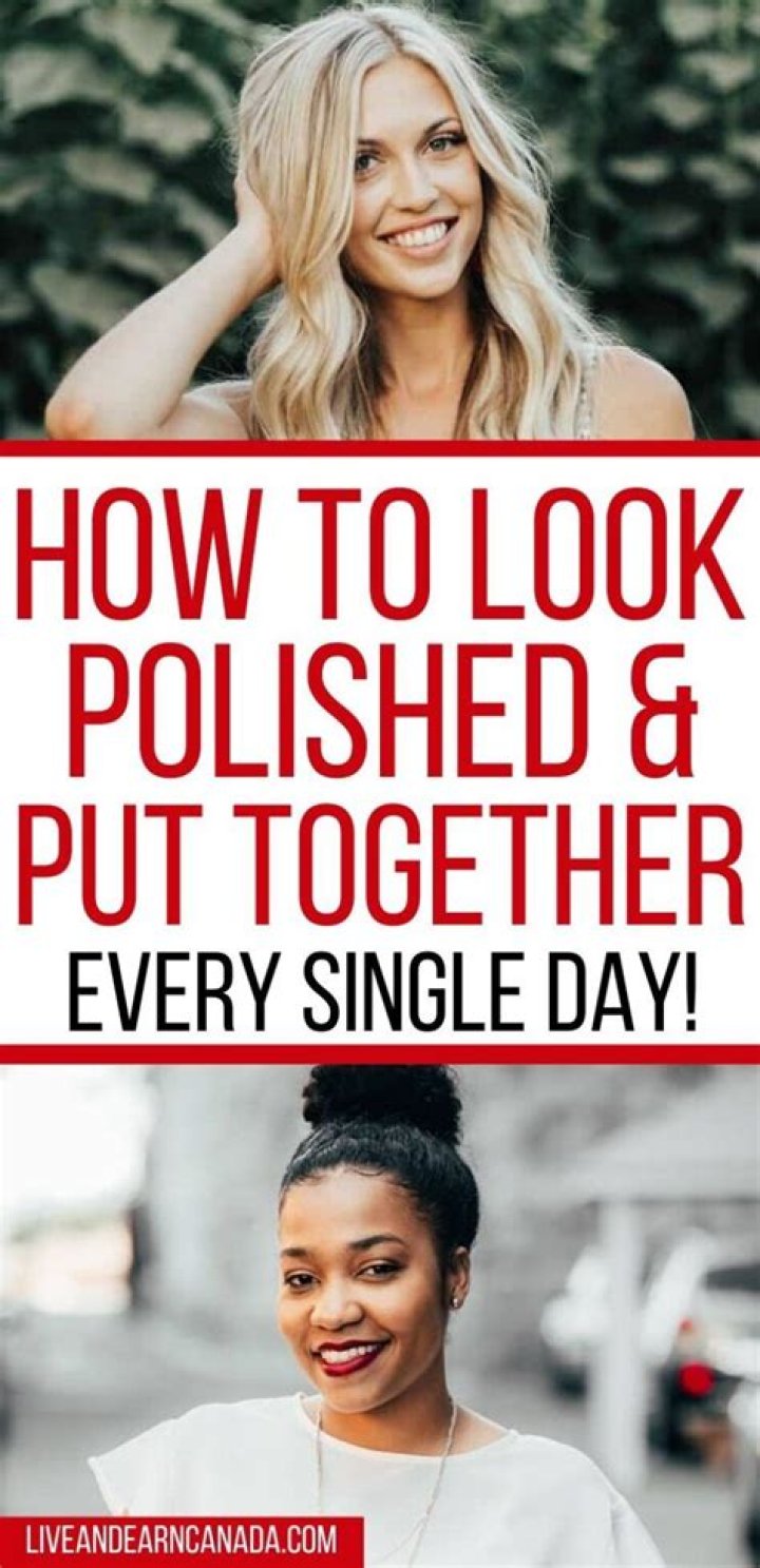 How do you always look polished and put together?