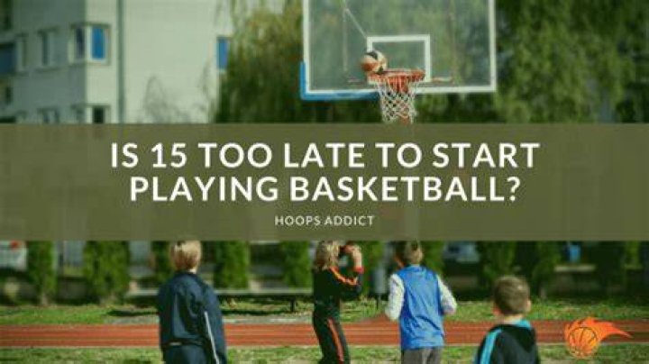 Is 15 too late to start sports?