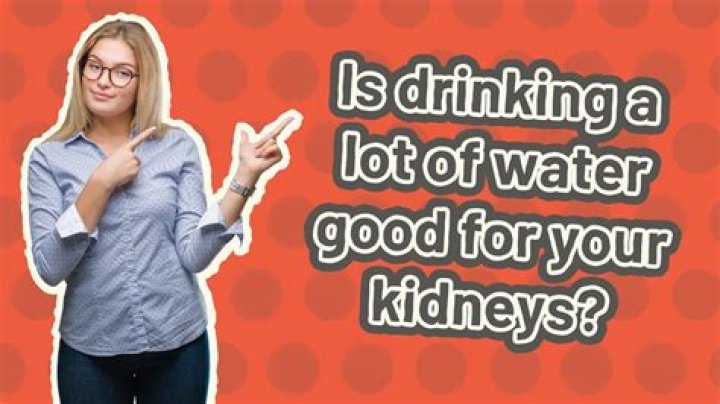 Is drinking a lot of water good for your kidneys?