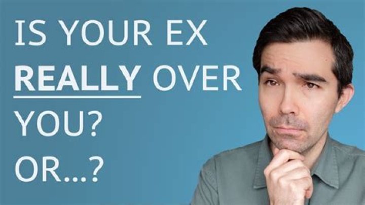 Is my ex really over me?