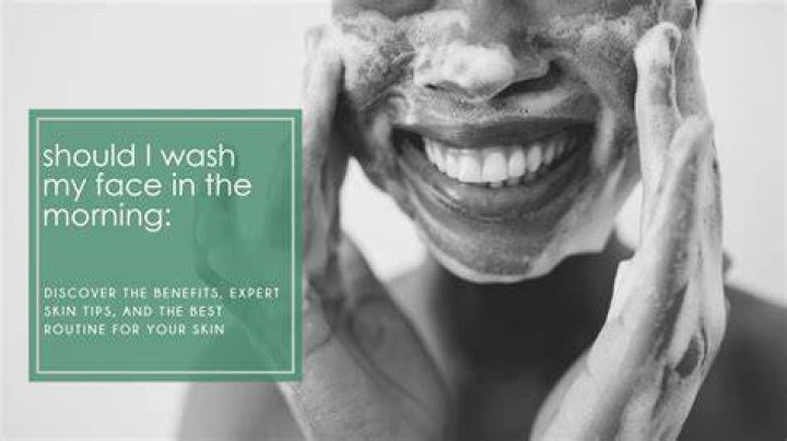 Should I wash my face in the morning?