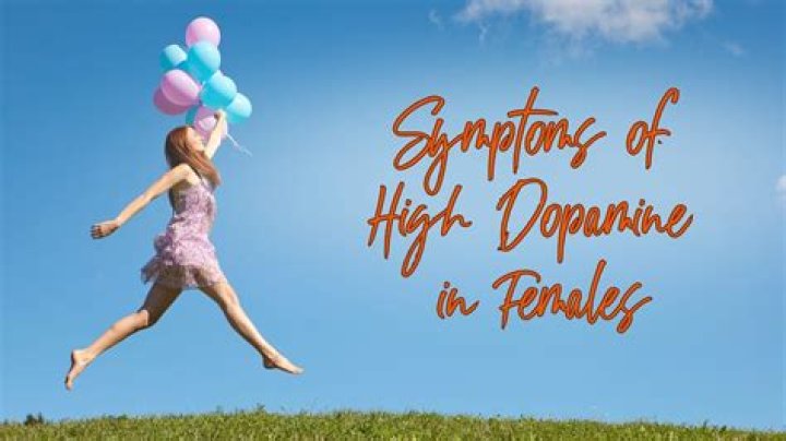 What are the symptoms of high dopamine?