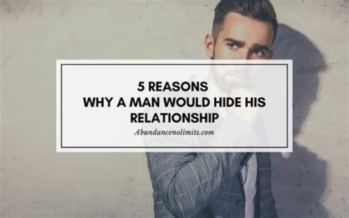 Why would a man hide his relationship?